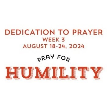 Prayer Focus: Humility August 18-24, 2024