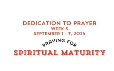 Prayer Focus: Spiritual Maturity September 1-7, 2024