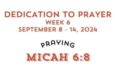 Prayer Focus Micah 6:8 September 8-14, 2024