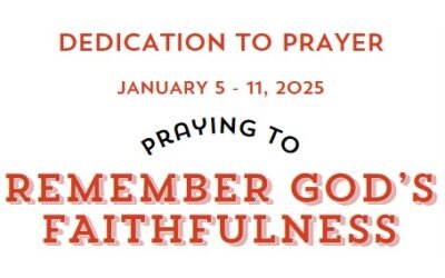 Prayer Focus: Remember God’s Faithfulness January 5-11, 2025