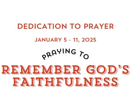 Prayer Focus: Remember God’s Faithfulness January 5-11, 2025