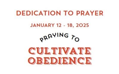 Prayer Focus: Cultivate Obedience January 12-18, 2025