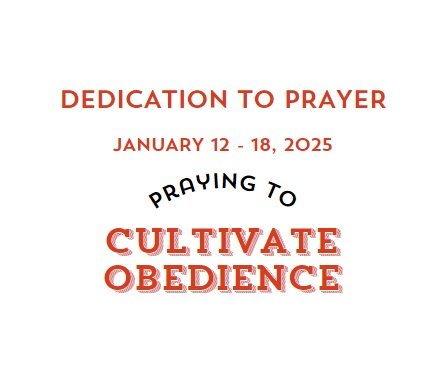 Prayer Focus: Cultivate Obedience January 12-18, 2025