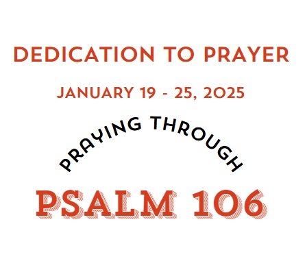 Prayer Focus: Psalm 106 January 19-25, 2025