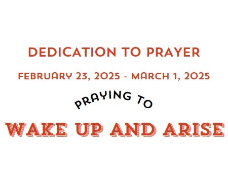 Prayer Focus: Wake Up and Arise February 23, 2025 – March 1, 2025