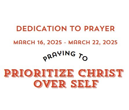 Prayer Focus: Prioritize Christ Over Self March 16-22, 2025