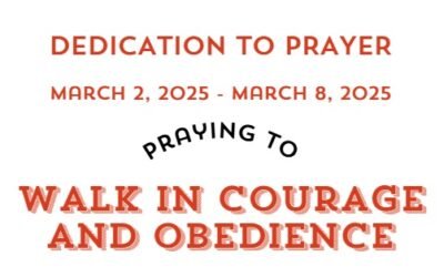 Prayer Focus: Walk In Courage and Obedience March 2-8, 2025