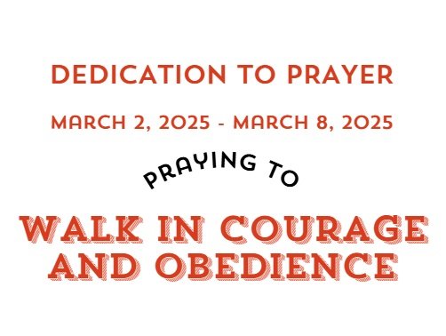 Prayer Focus: Walk In Courage and Obedience March 2-8, 2025