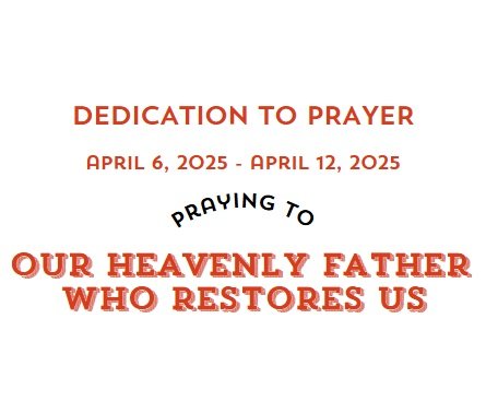 Prayer Focus: Our Heavenly Father Who Restores Us Apr 6-12, 2025
