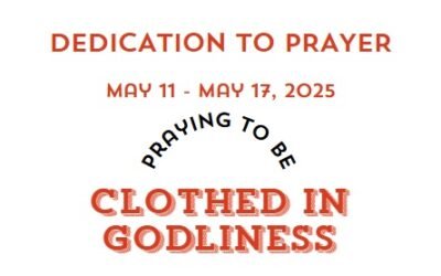 Prayer Focus: Clothed in Godliness May 11-17, 2025