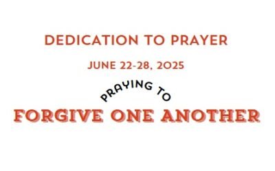 Prayer Focus: Forgive One Another June 22-28, 2025