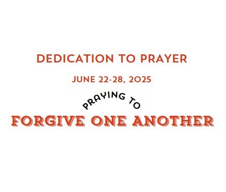 Prayer Focus: Forgive One Another June 22-28, 2025