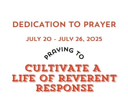 Prayer Focus: A Life of Reverent Response July 20-26, 2025
