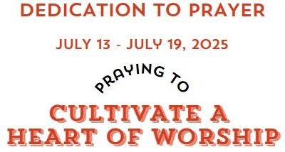 Prayer Focus: Cultivate A Heart Of Worship July 13-19, 2025