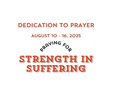 Prayer Focus: Strength In Suffering August 10-16, 2025