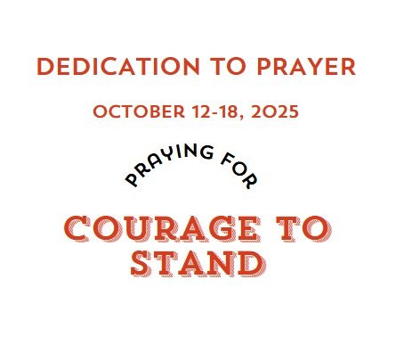 Prayer Focus: Courage to Stand October 12-18, 2025