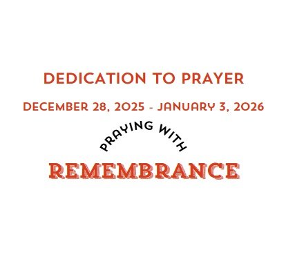 Prayer Focus: Remembrance December 28, 2025 – January 3, 2026