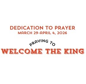 Prayer Focus: Welcome the King March 29 – April 4, 2026