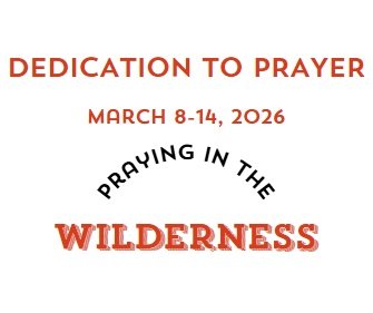 Prayer Focus: Praying in the Wilderness March 8-14, 2026