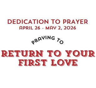 Prayer Focus: Return To Your First Love April 26-May 2, 2026