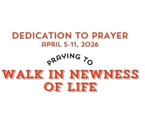 Prayer Focus: Walk In Newness of Life April 5-11, 2026