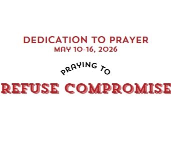Prayer Focus: Refuse Compromise May 10-16, 2026