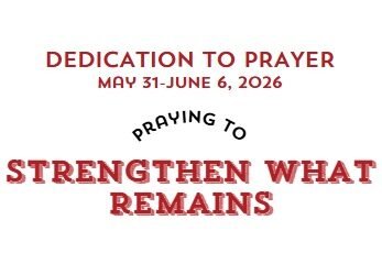 Prayer Focus: Strengthen What Remains May 31-June 6, 2026