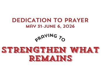 Prayer Focus: Strengthen What Remains May 31-June 6, 2026