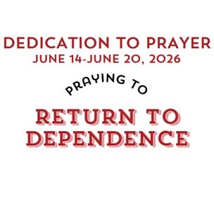 Prayer Focus: Return to Dependence June 14-20, 2026