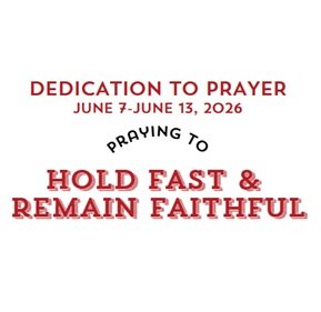 Prayer Focus: Hold Fast & Remain Faithful June 7-13, 2026