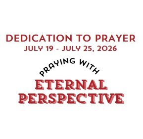 Prayer Focus: Eternal Perspective July 19-25, 2026