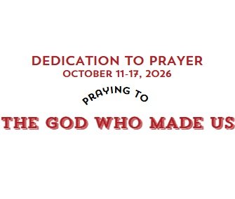 Prayer Focus: The God Who Made Us October 11-17, 2026